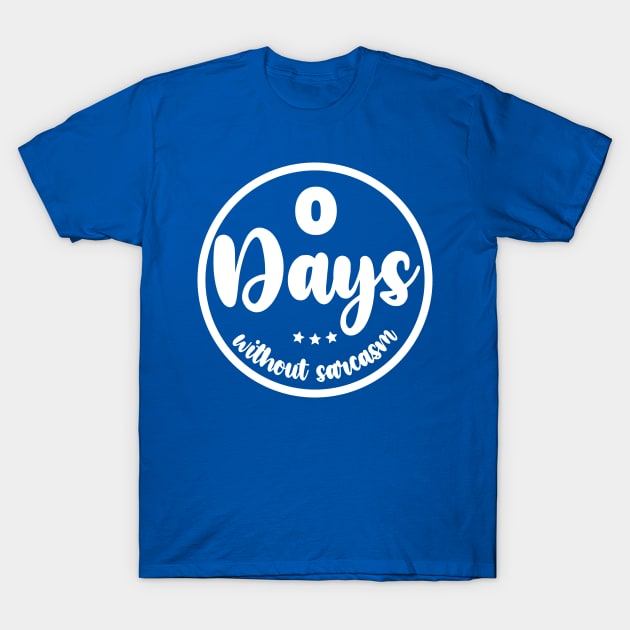 Zero Days Without Sarcasm T-Shirt by colorsplash